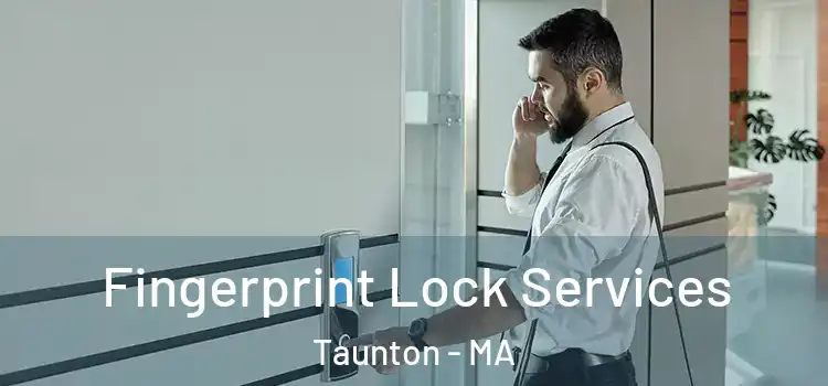 Fingerprint Lock Services Taunton - MA