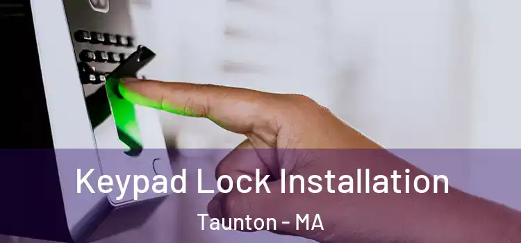 Keypad Lock Installation Taunton - MA