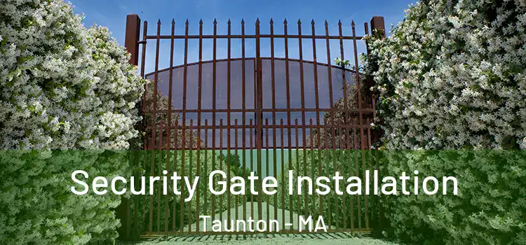 Security Gate Installation Taunton - MA